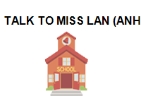 TALK TO MISS LAN (ANH NGỮ MISS LAN)